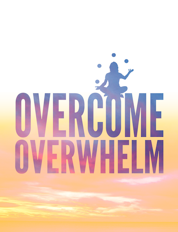 Download your FREE copy of "Overcome Overwhelm"