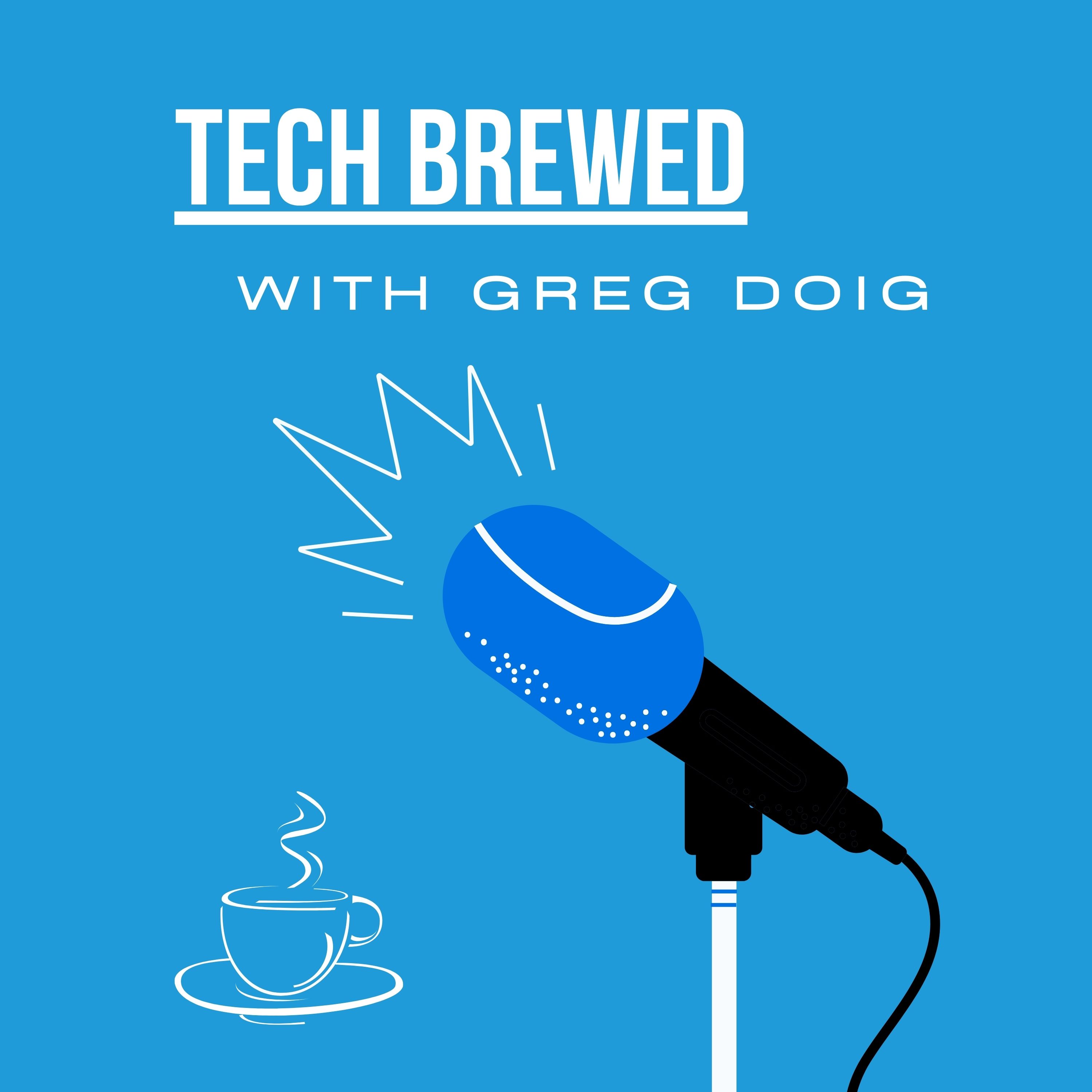 Tech Brewed Podcast with Greg Doig
