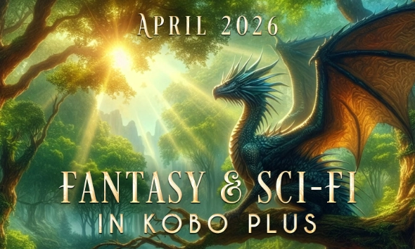 A blue dragon sits in a sunlit forest with the text April 2026 Fantasy and Sci-Fi in Kobo Plus overlaid