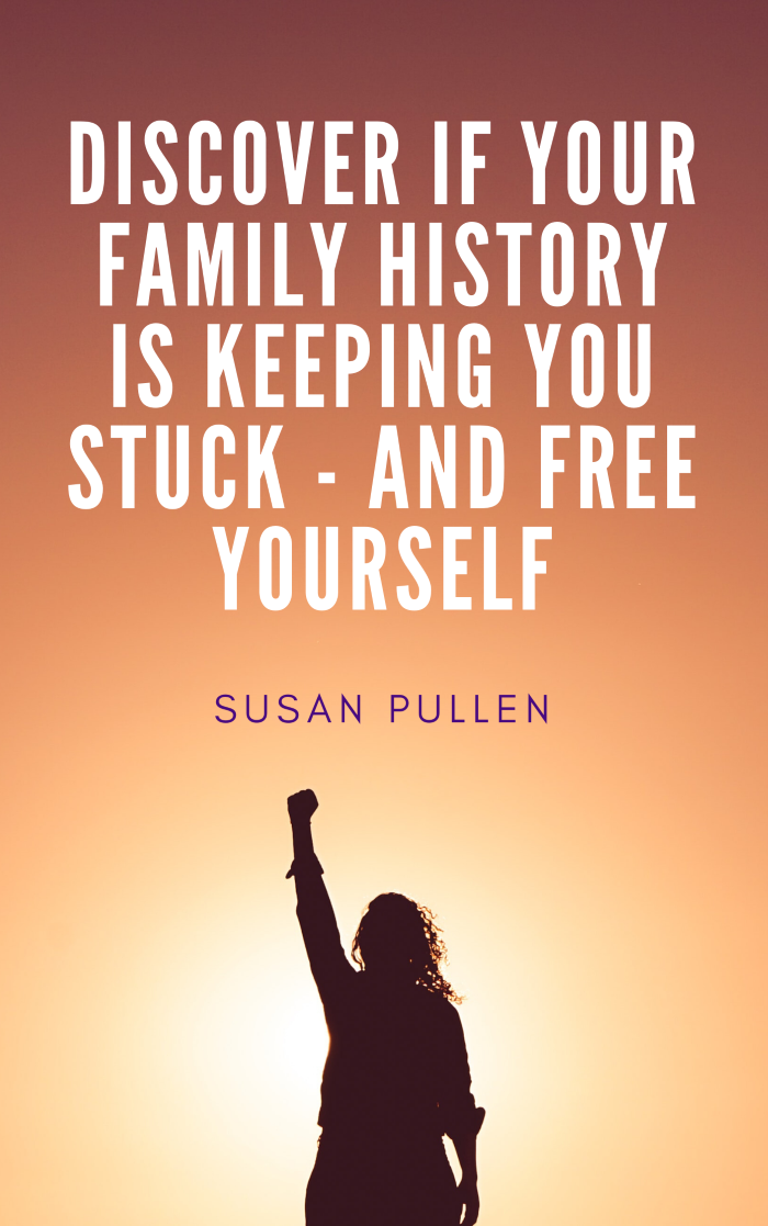 Discover If Your Family History Is Keeping You Stuck - And Free Yourself