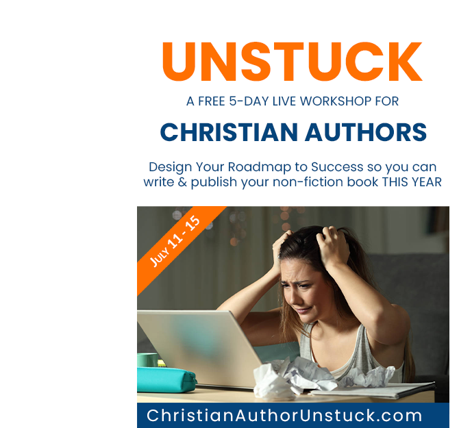 Join UNSTUCK: the Free 5-Day Workshop for Christian Authors