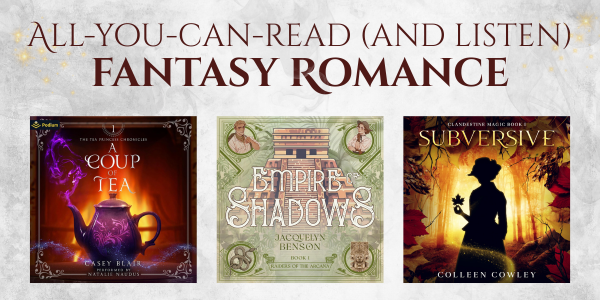 Image says, "All-You-Can-Read (and Listen) Fantasy Romance," and shows examples of three books in the Kobo collection (A Coup of Tea, Empire of Shadows and Subversive)