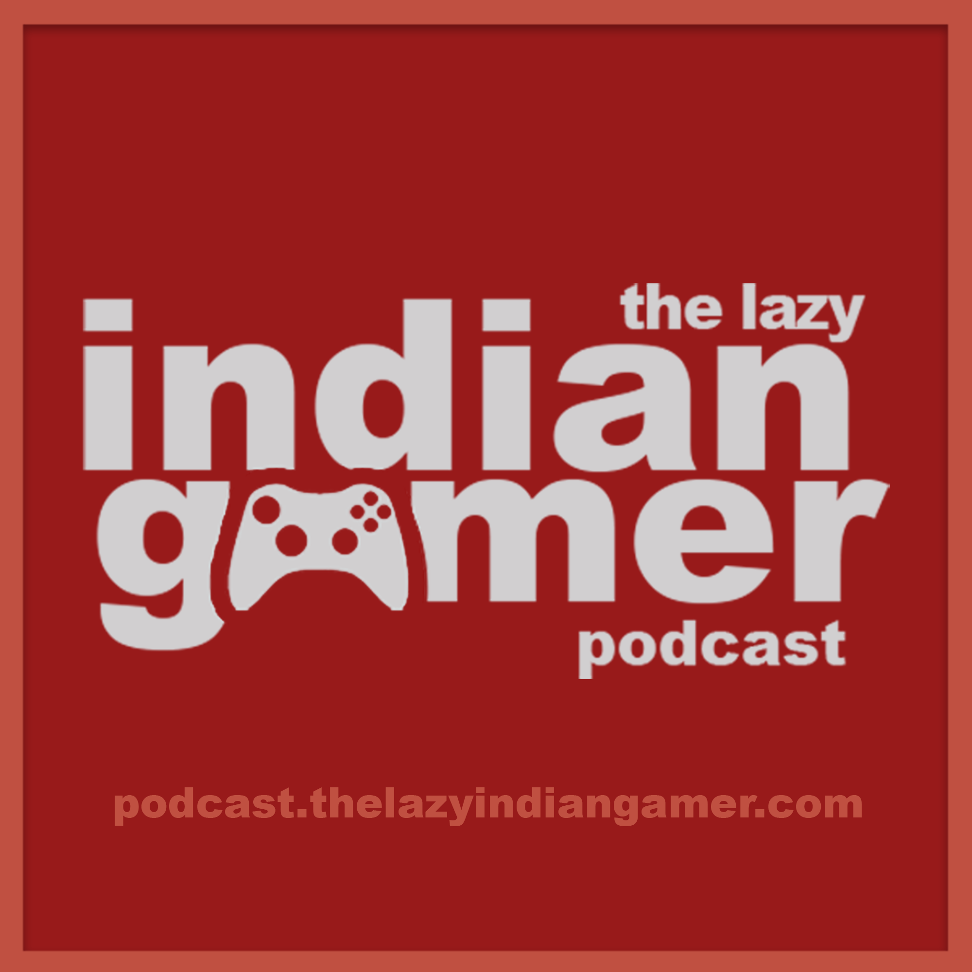 The Lazy Indian Gamer Podcast - Subscribe to my Feed