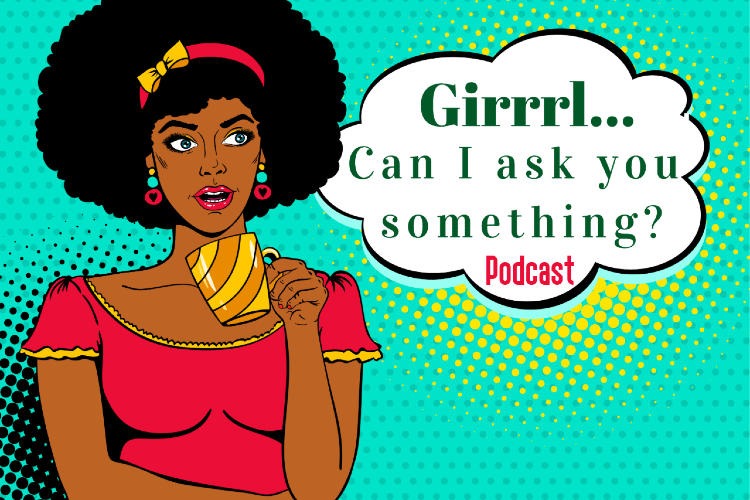 Get Girrrl...Can I Ask You Something? Podcast updates delivered to your inbox.