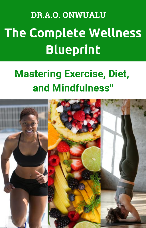 The Complete Wellness Blueprint: Mastering Exercise, Diet, and Mindfulness